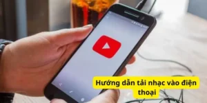 Hướng dẫn tải nhạc vào điện thoại