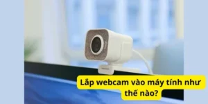 Lắp webcam vào máy tính như thế nào?