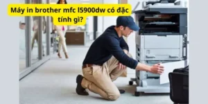 Máy in brother mfc l5900dw có đặc tính gì?