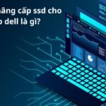 Lợi ích khi nâng cấp ssd cho laptop dell là gì?