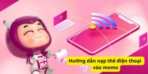 Hướng dẫn nạp thẻ điện thoại vào momo