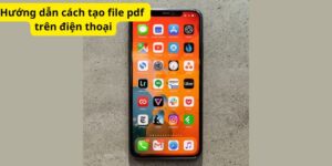 Hướng dẫn cách tạo file pdf trên điện thoại